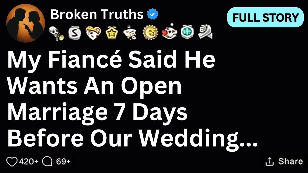 [FULL STORY] My fiancé said he wants an open marriage 7 days before our wedding...