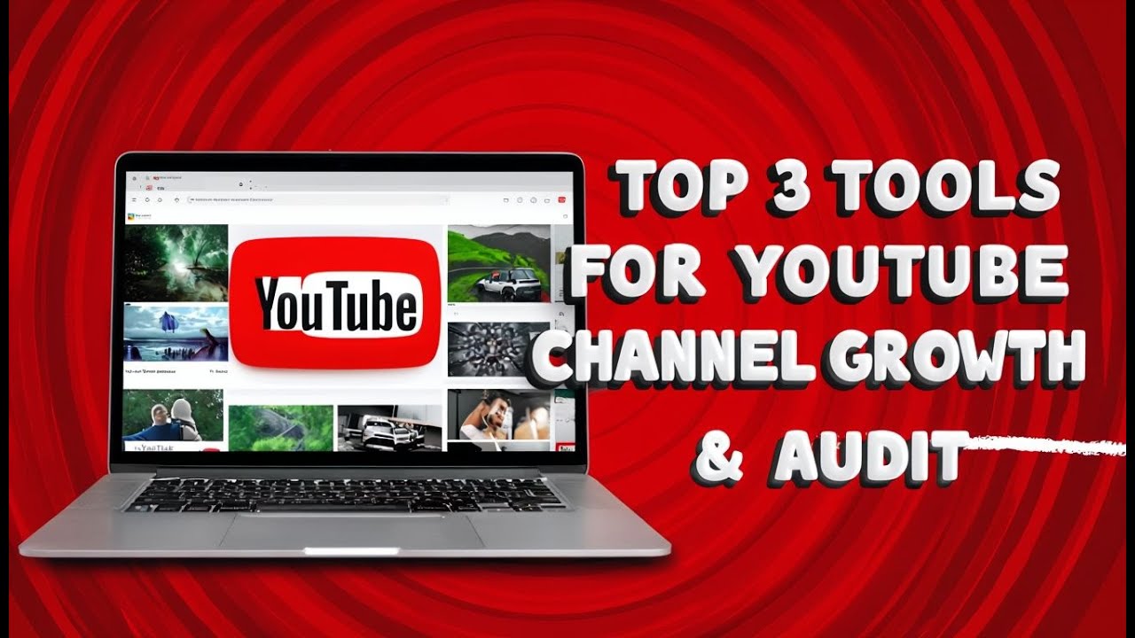 Top 3 Tools Every YouTuber Needs for Growth & Channel Audit