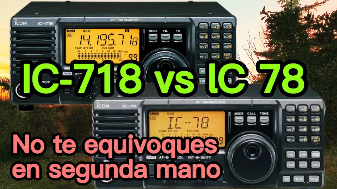 ICOM  IC-718 vs  IC-78: No te engañes comprando de segunda mano. 