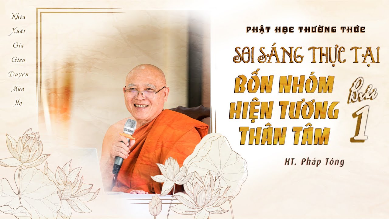 PHTT29 : Soi sáng thực tại bốn nhóm hiện tượng thân tâm (buổi 1)   HT Pháp Tông thuyết giảng