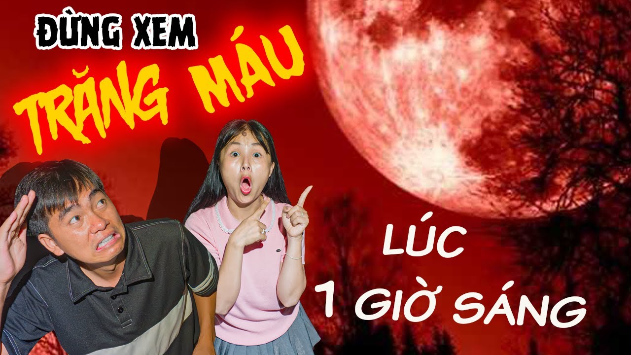 Rủ Anh Thái Chuối Đi Xem Nguyệt Thực Lúc 1 Giờ Sáng Có Gặp Ma?