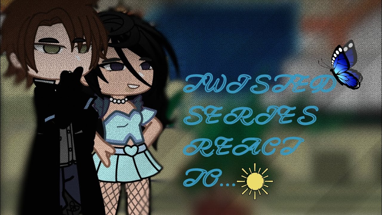 twisted series react to... || TWISTED LOVE FULL PART || part 1/4 || gc.|| 