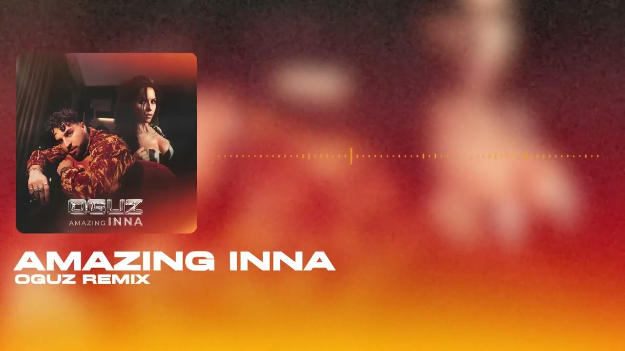 INNA - Amazing [OGUZ Remix]