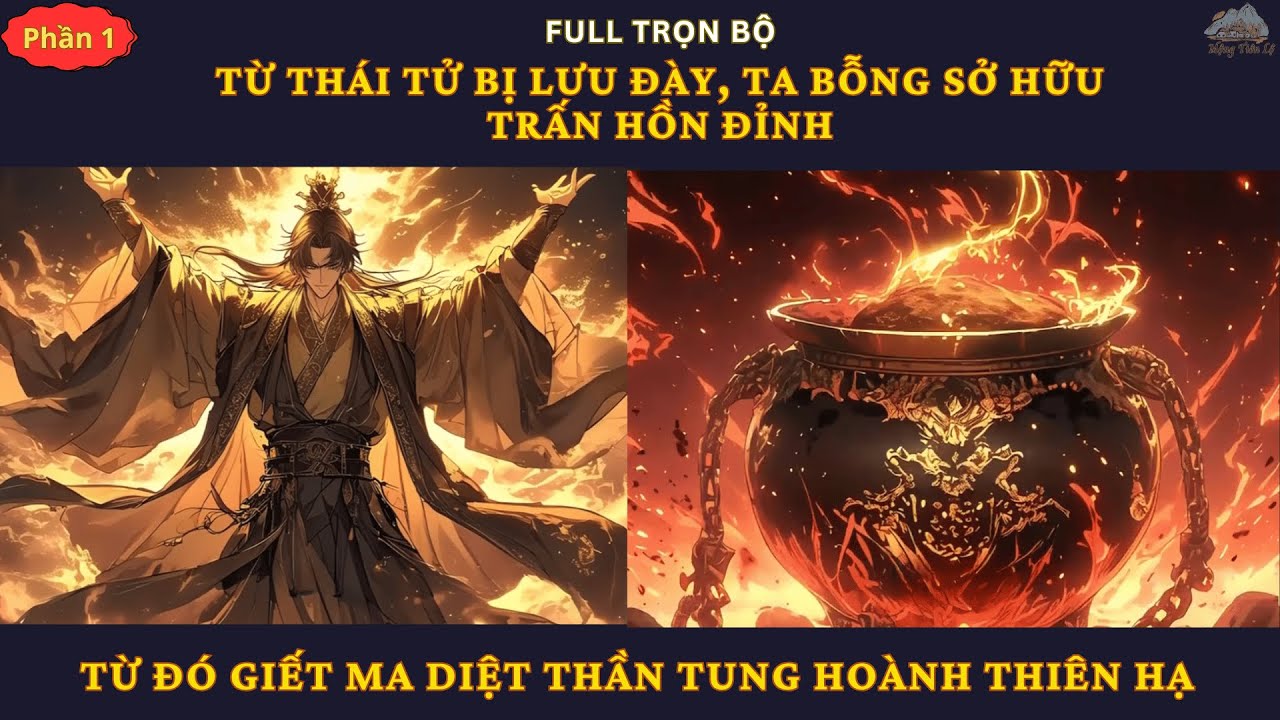 P1| Từ Thái Tử Bị Lưu Đày, Ta Bỗng Sở Hữu Trấn Hồn Đỉnh, Từ Đó Giết Ma Diệt Thần Tung Hoành Thiên Hạ