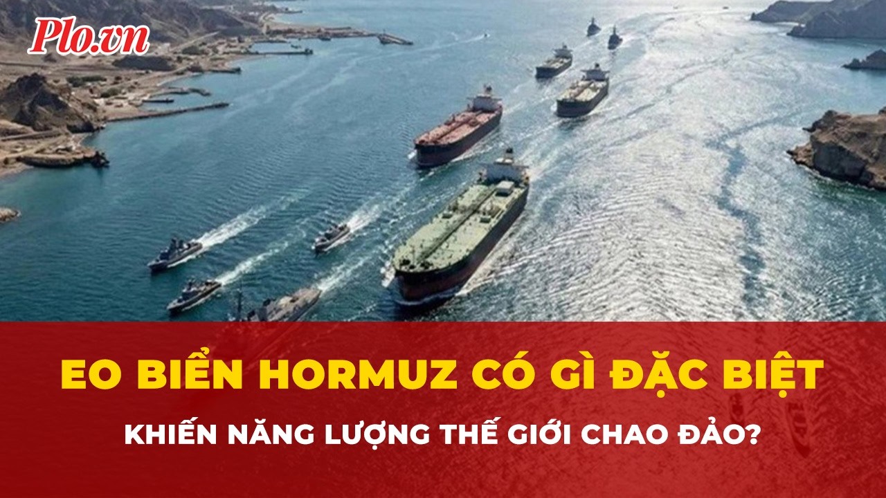 Eo biển Hormuz có gì đặc biệt khiến năng lượng thế giới chao đảo? | Tin nhanh