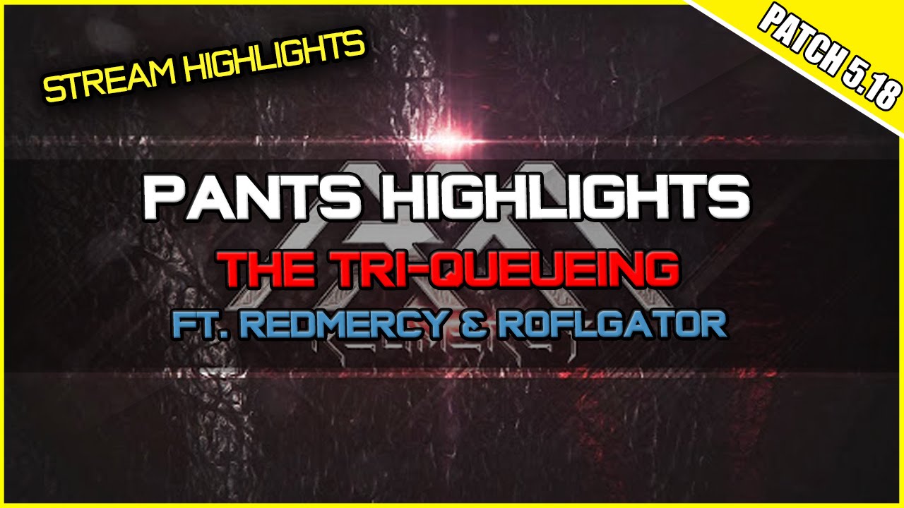 ✔ Pants Highlights #4 - TRI-QUEUEING ft. Redmercy & Roflgator