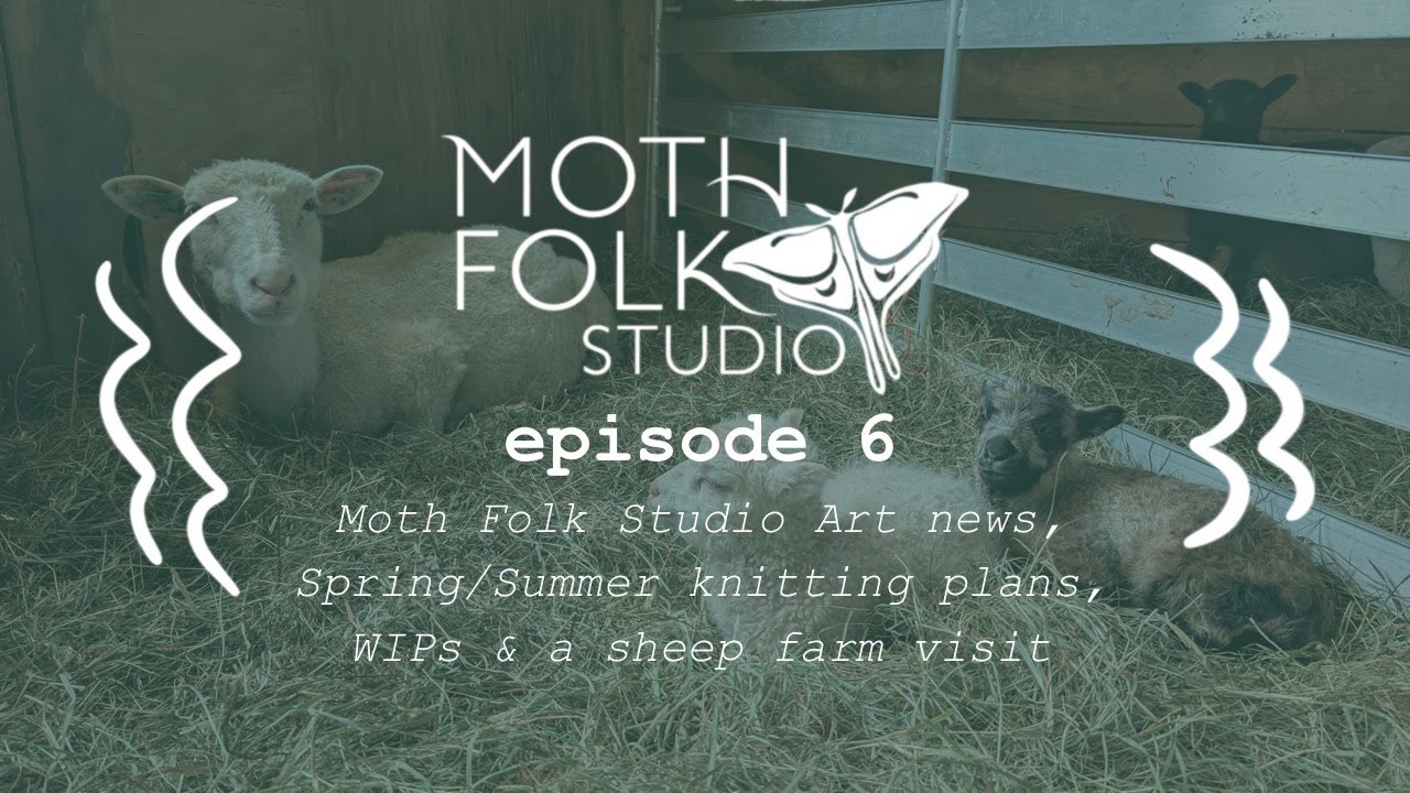 Ep. 6 - Art & Knitting Podcast - Spring/Summer Knitting Plans, New Totes & WIPs - Moth Folk Studio