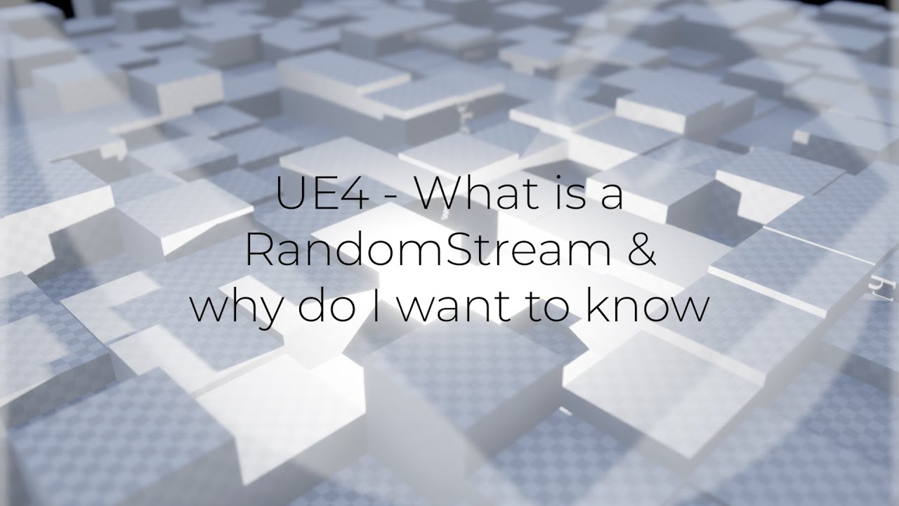 UE4 What's a Random Stream and why do I want to know