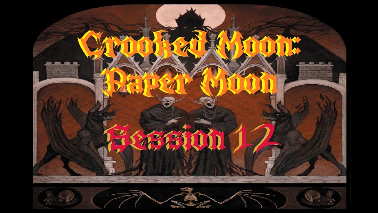 Crooked Moon: Paper Moon Session 12: The Burning Truth