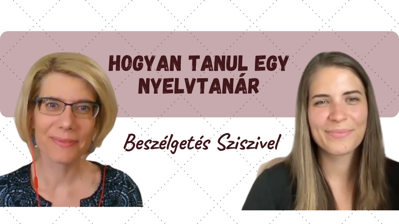 Hogyan tanul egy nyelvtanár - Beszélgetés Sziszivel