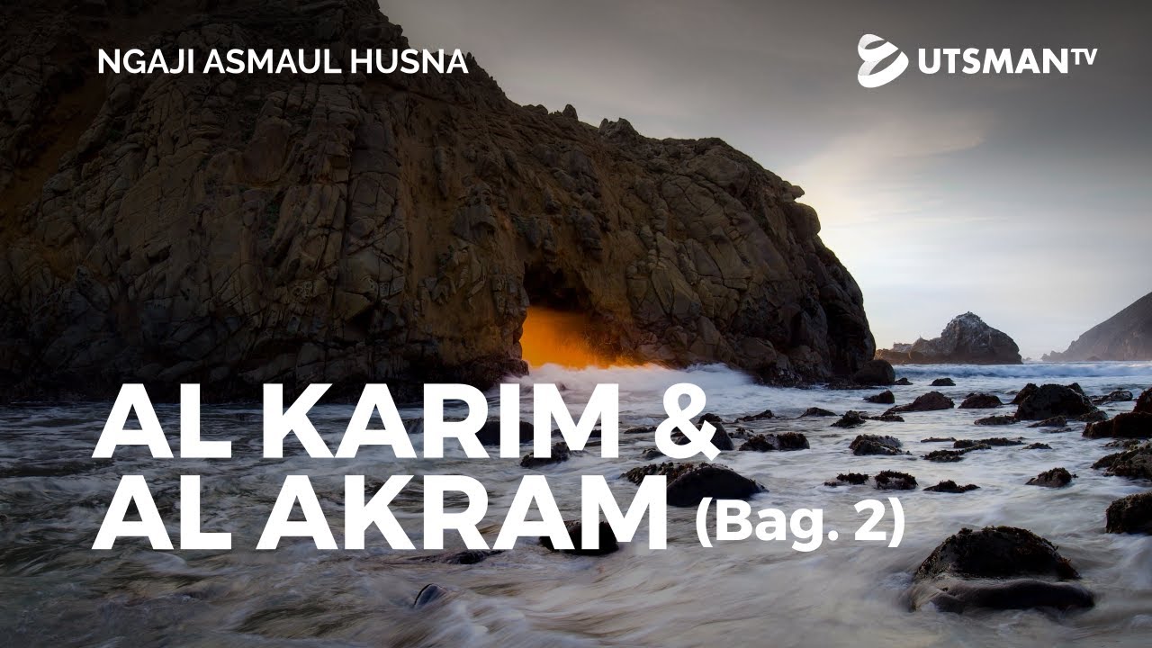Ngaji Asmaul Husna - Al Karim & Al Akram Bag. 2 - Ustadz Abdullah Zaen, Lc., M.A.