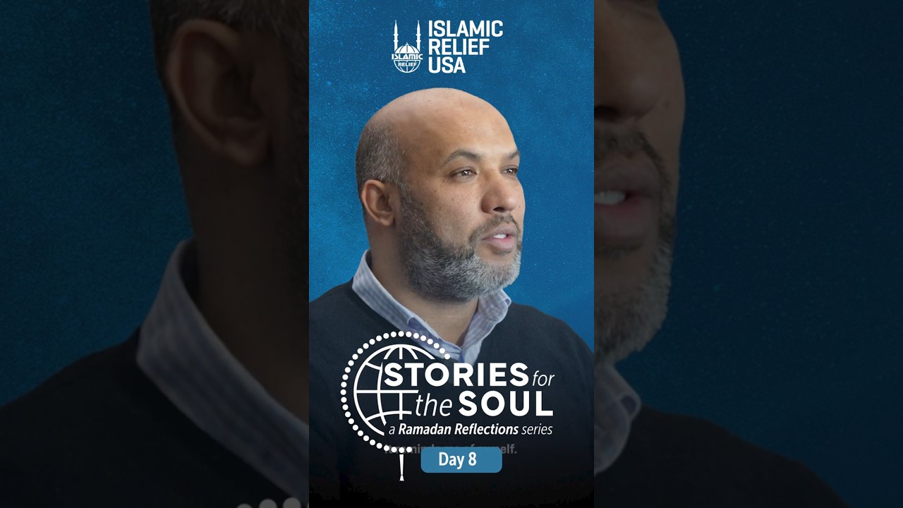 Stories for the Soul - Day 8 - Ramadan Reflections 2025 - Islamic Relief USA