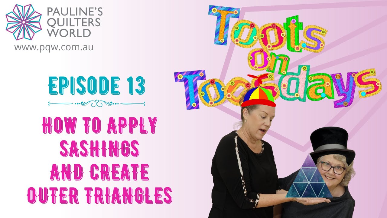 Toots On Toosdays - Episode 13-How To Apply Sashings and Create Outer Triangles