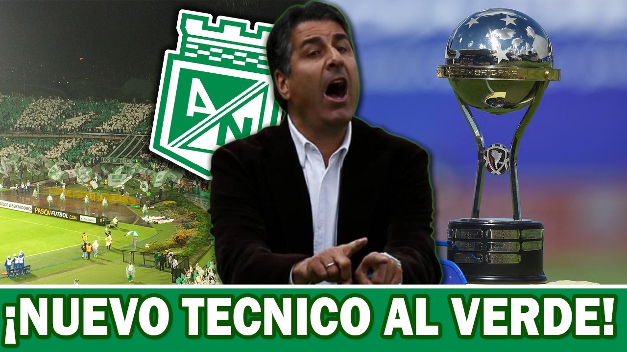 ✅¡NUEVO TECNICO AL VERDE! Atletico Nacional y su actualidad en el futbol colombiano.