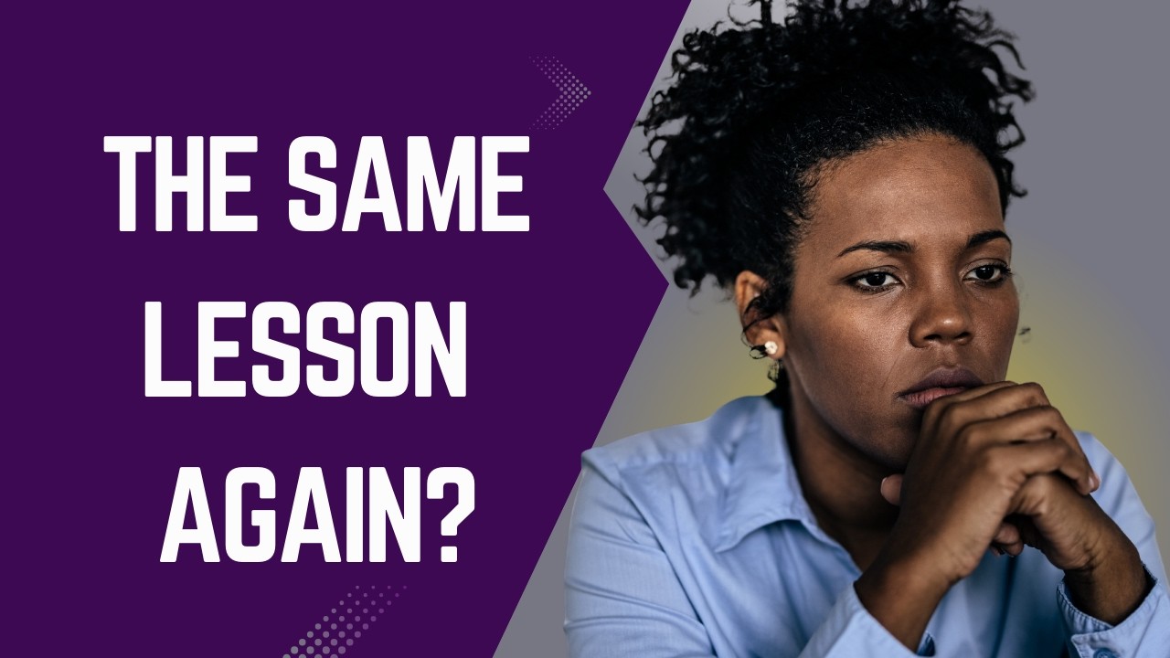 Why Some Life Lessons Keep Returning