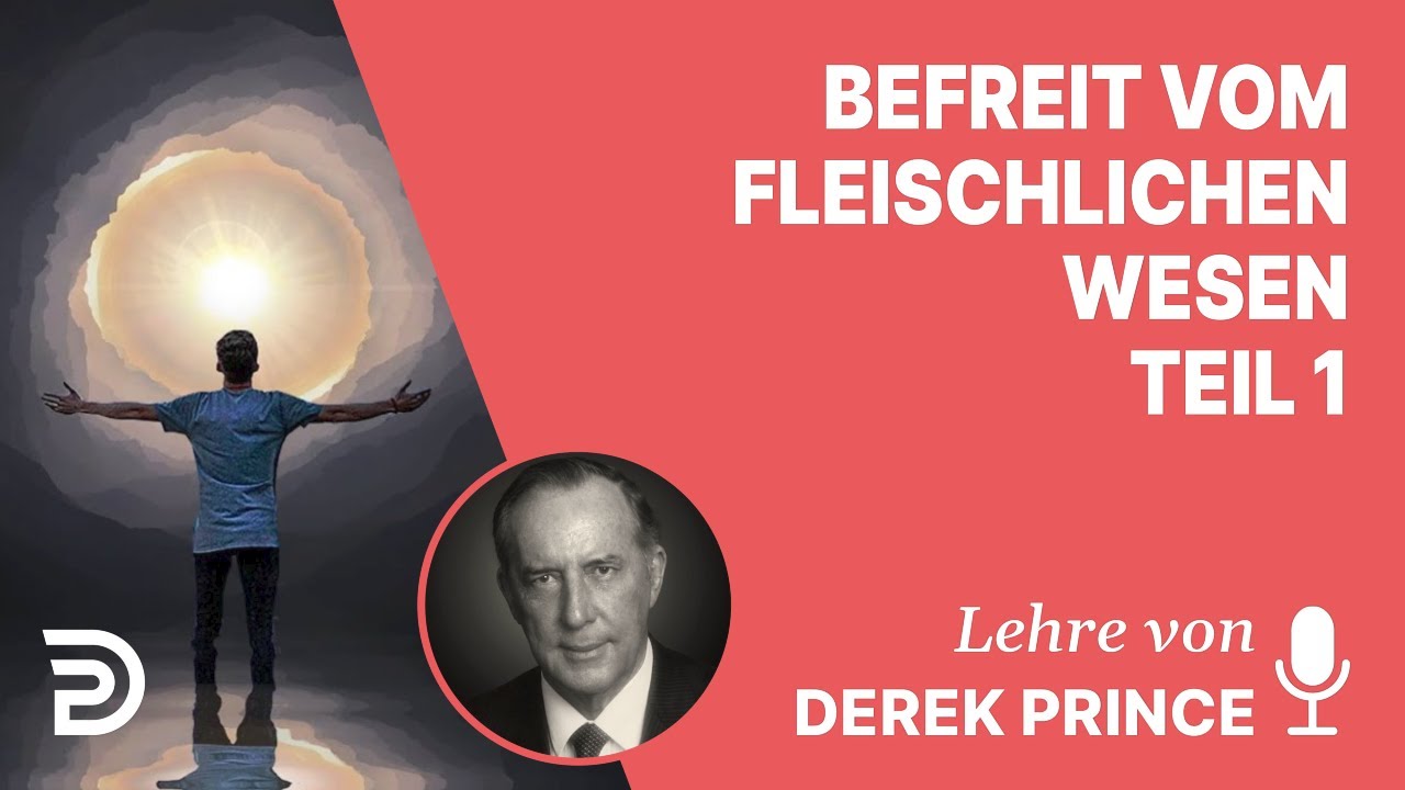 Derek Prince – Wie man vom fleischlichen Wesen befreit wird - Teil 1
