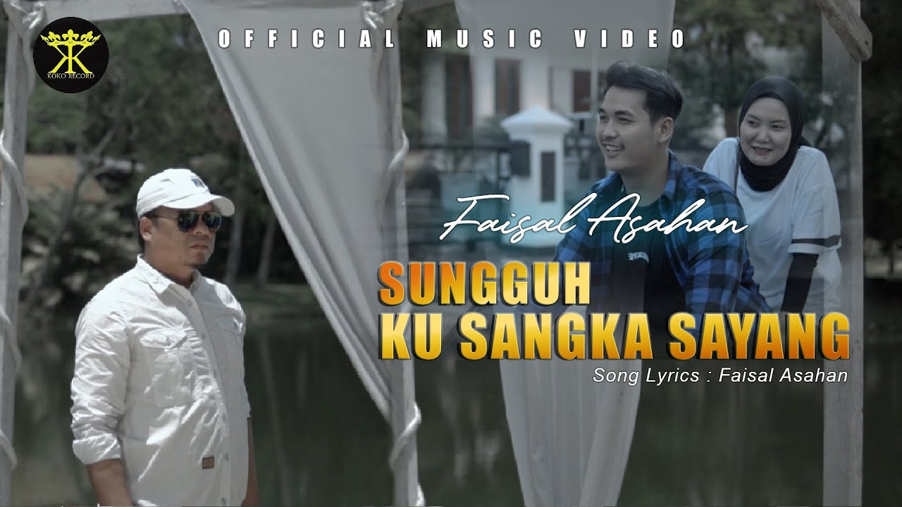 FAISAL ASAHAN - SUNGGUH KUSANGKA SAYANG (Official Music Video) SLOWROCK TERBARU