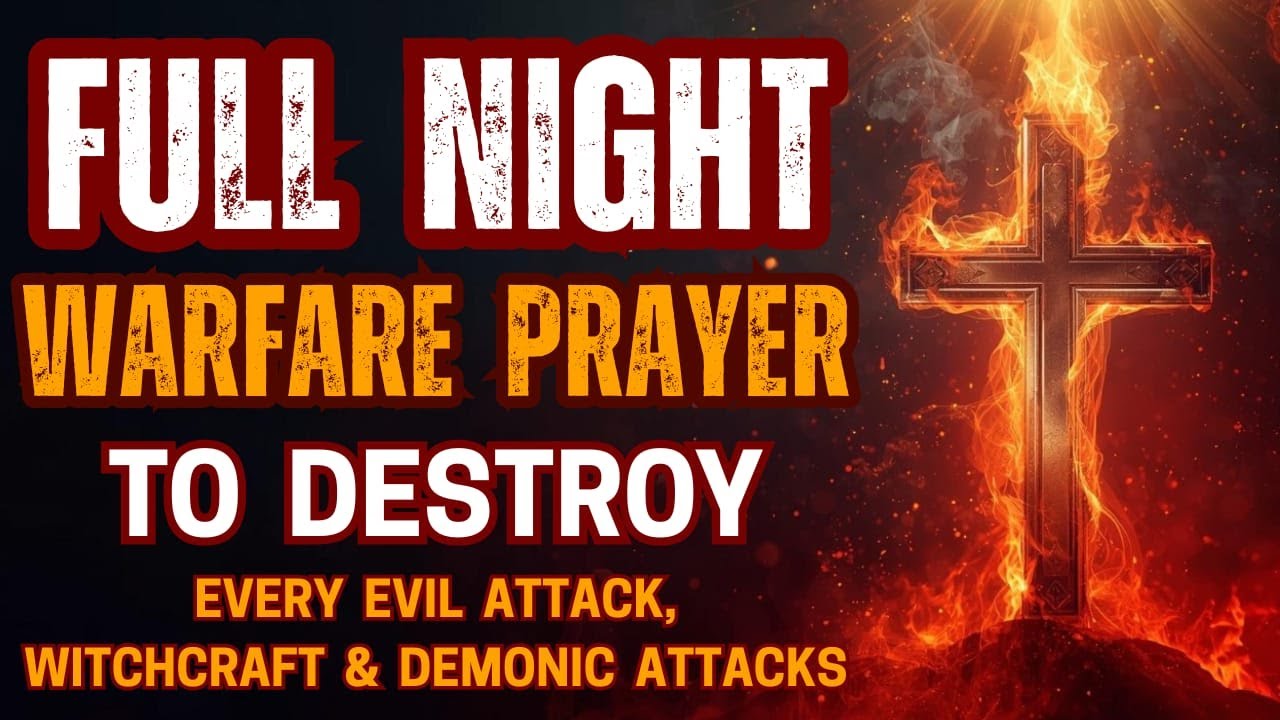 Full Night Warfare Prayer to Destroy Every Evil Attack, Witchcraft & Demonic Attacks
