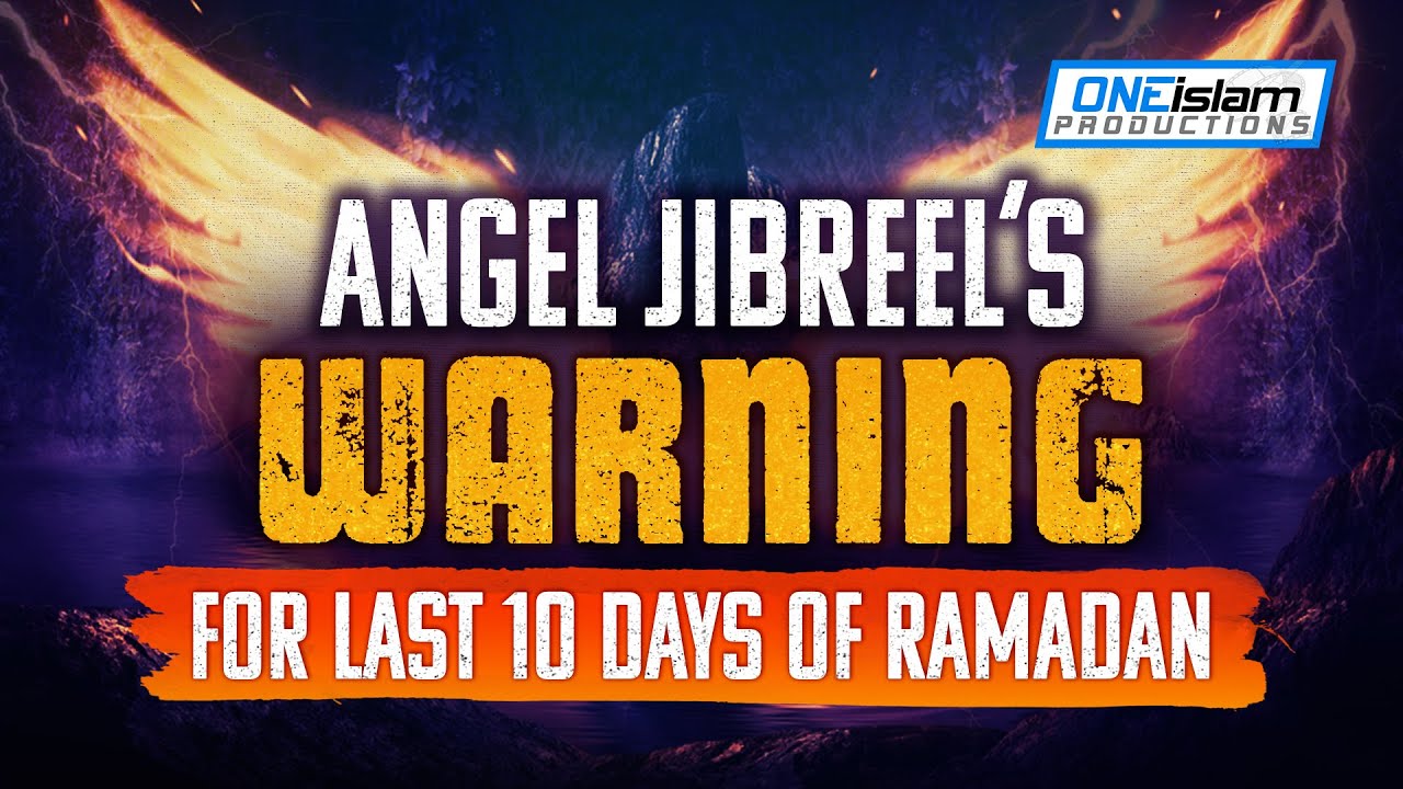 ANGEL JIBREEL'S WARNING FOR LAST 10 DAYS OF RAMADAN
