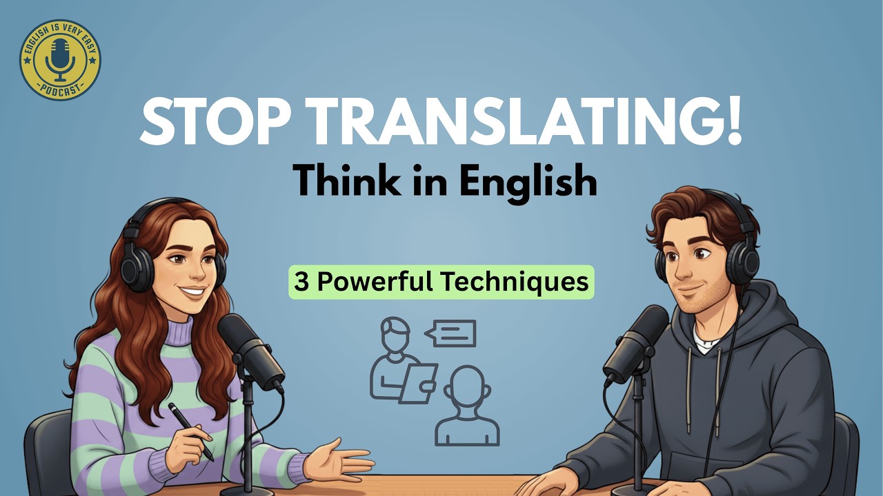 Stop Translating in Your Head | Think in English & Speak Fluently | English Podcast