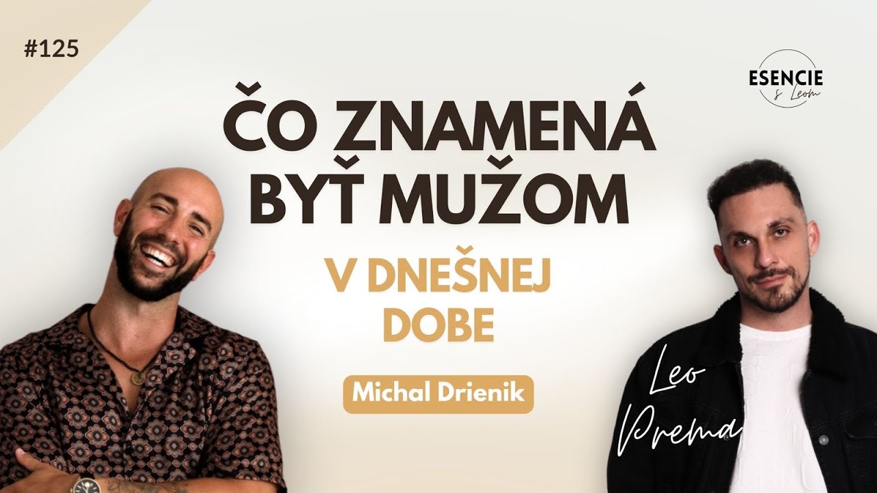 125# ČO ZNAMENÁ BYŤ MUŽOM V DNEŠNEJ DOBE? - Michal Drienik (moderuje Leo Prema)