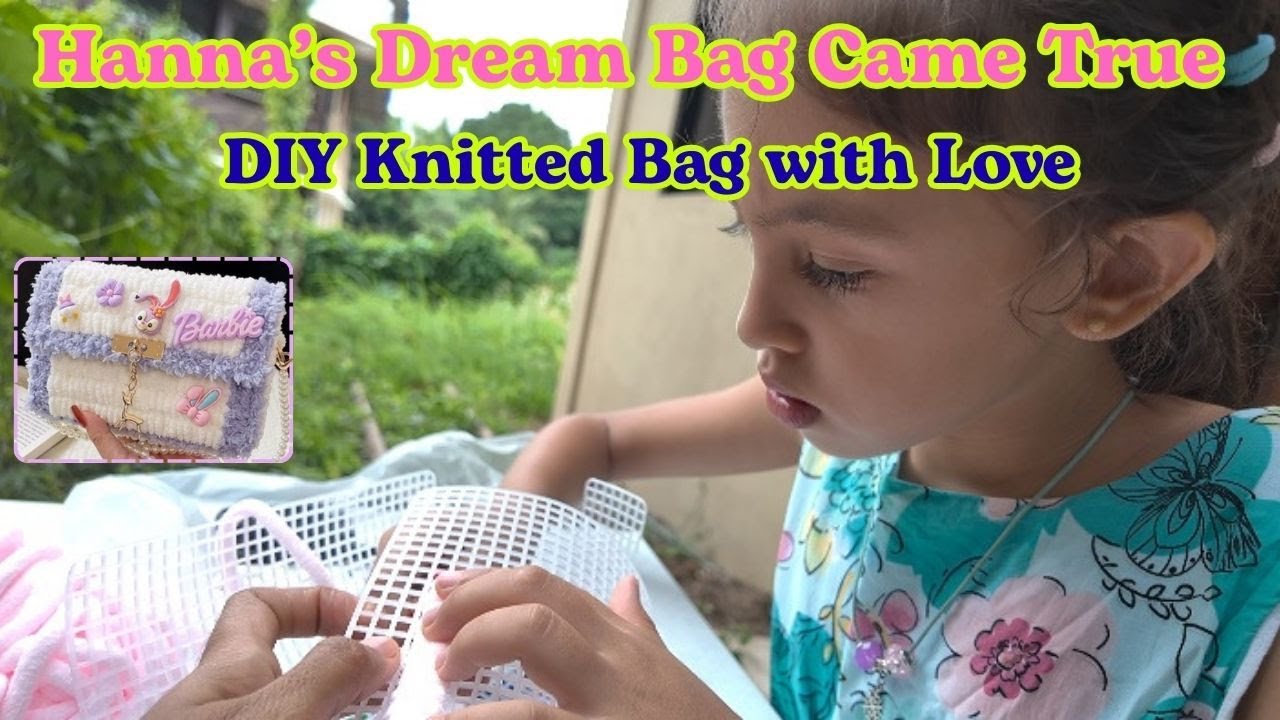 Hanna’s Dream Bag Came True | DIY Knitted Bag with Love