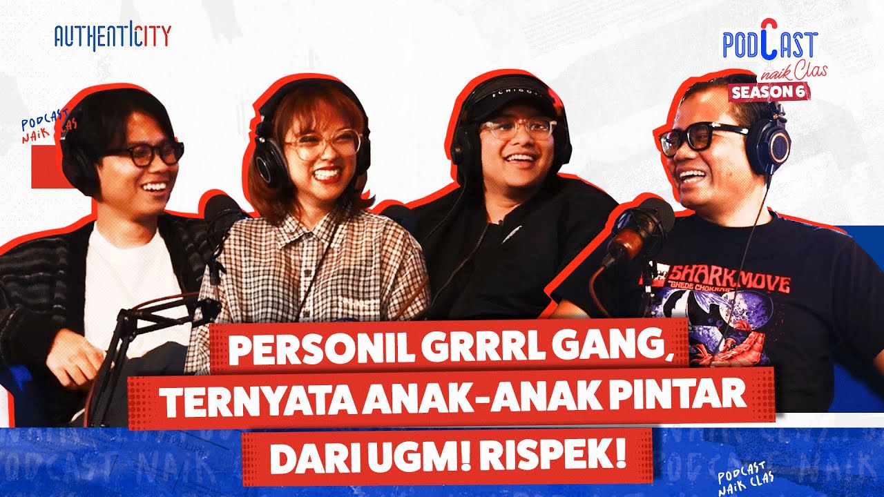 PERSONIL GRRRL GANG, TERNYATA ANAK-ANAK PINTAR DARI UGM! RISPEK! - PODCAST NAIK CLAS