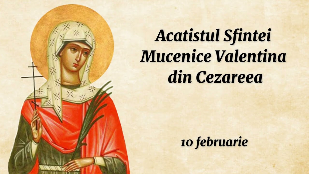 Acatistul Sf. Mc. Valentina din Cezareea (citit)