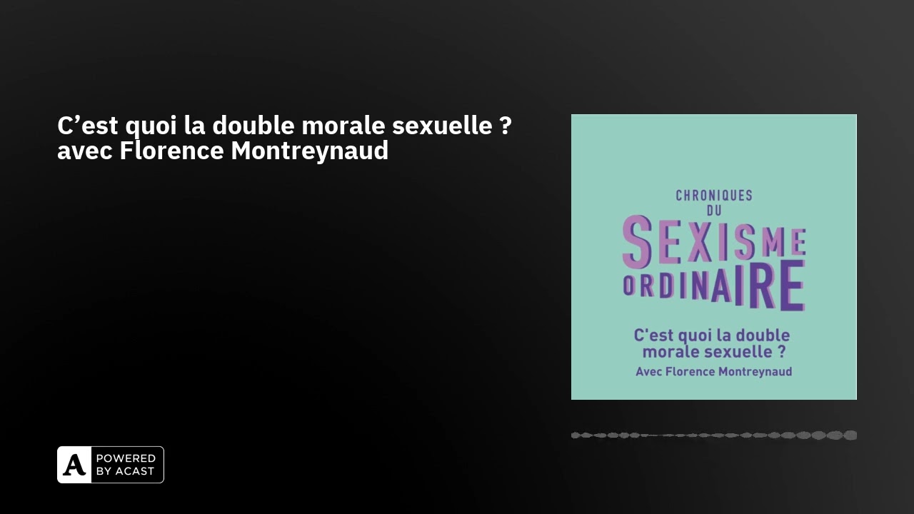 C'est quoi la double morale sexuelle ? avec Florence Montreynaud
