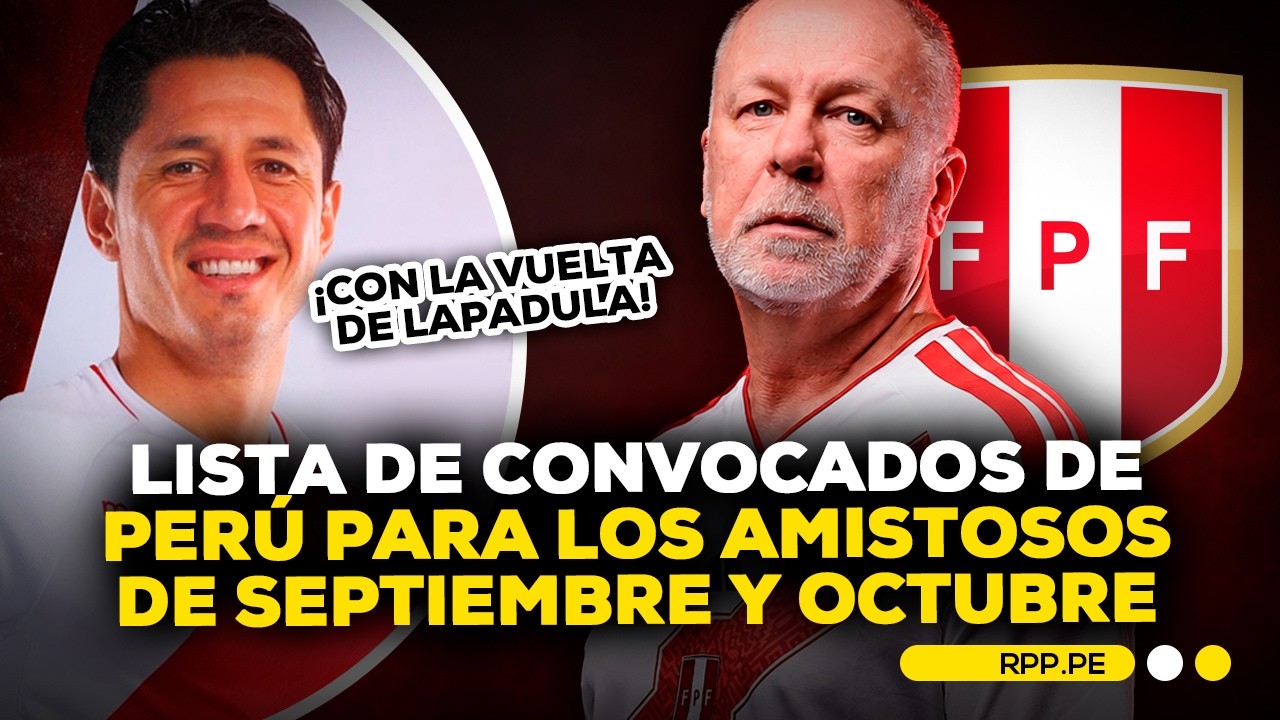 Se revela LISTA DE CONVOCADOS de la Selecci&oacute;n Peruana para los amistosos FIFA