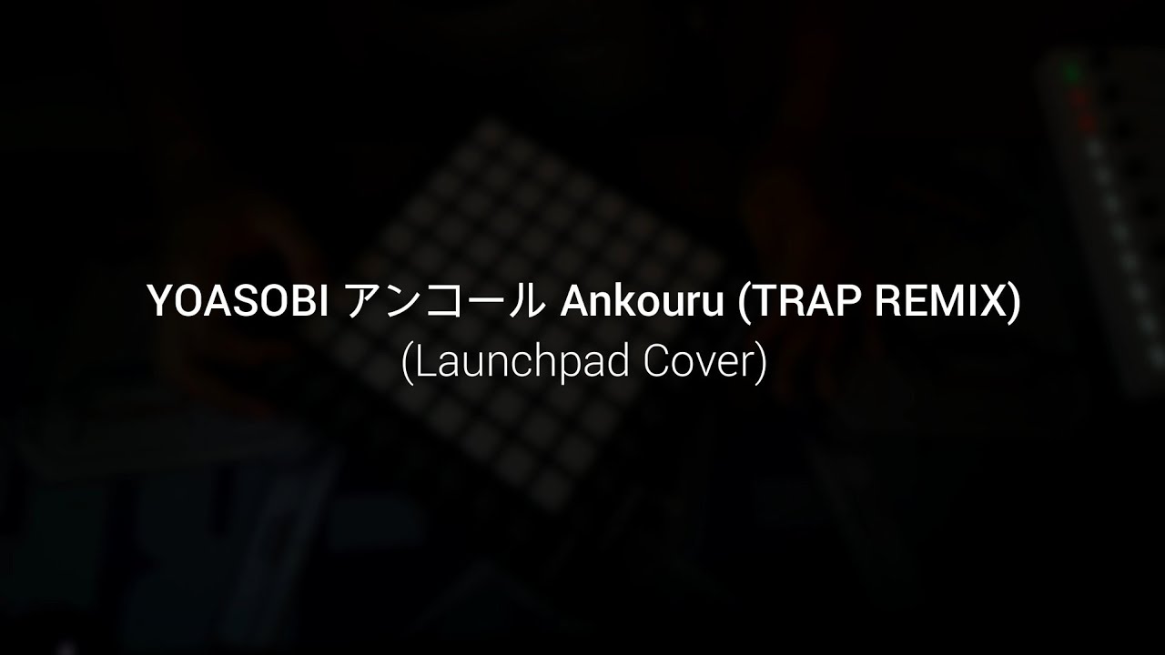 YOASOBI - アンコール Ankouru (TRAP REMIX) | Launchpad Cover by CH
