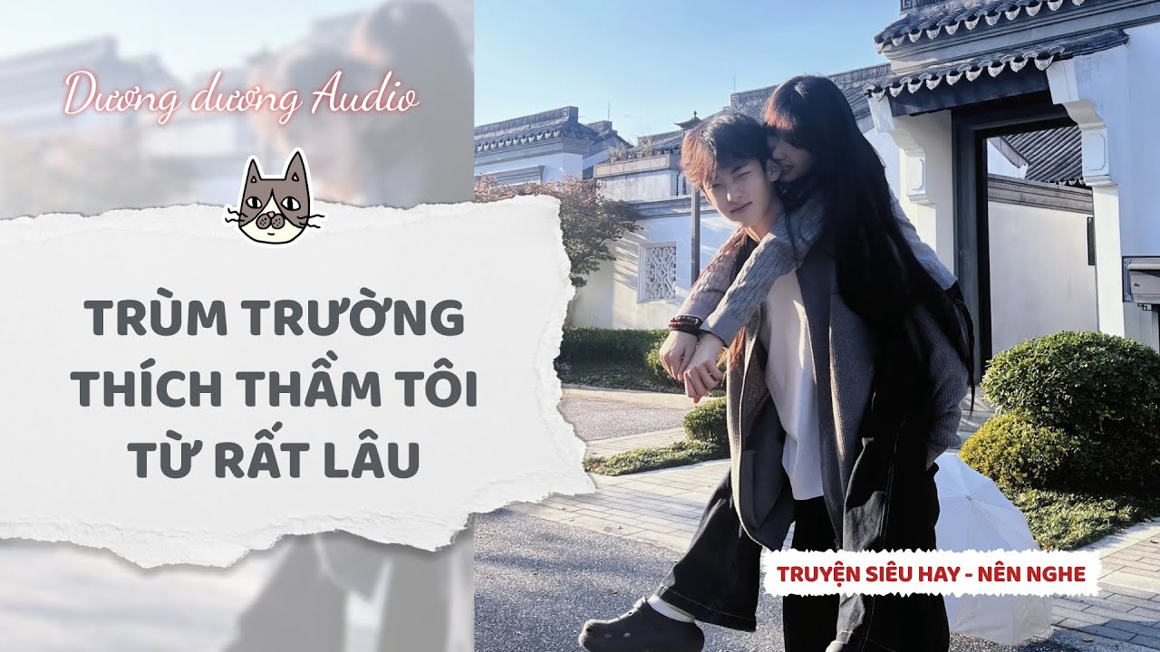 Truyện Audio | Trùm trường thích thầm tôi rất lâu rồi - Dương Dương Audio #truyenaudio #audio