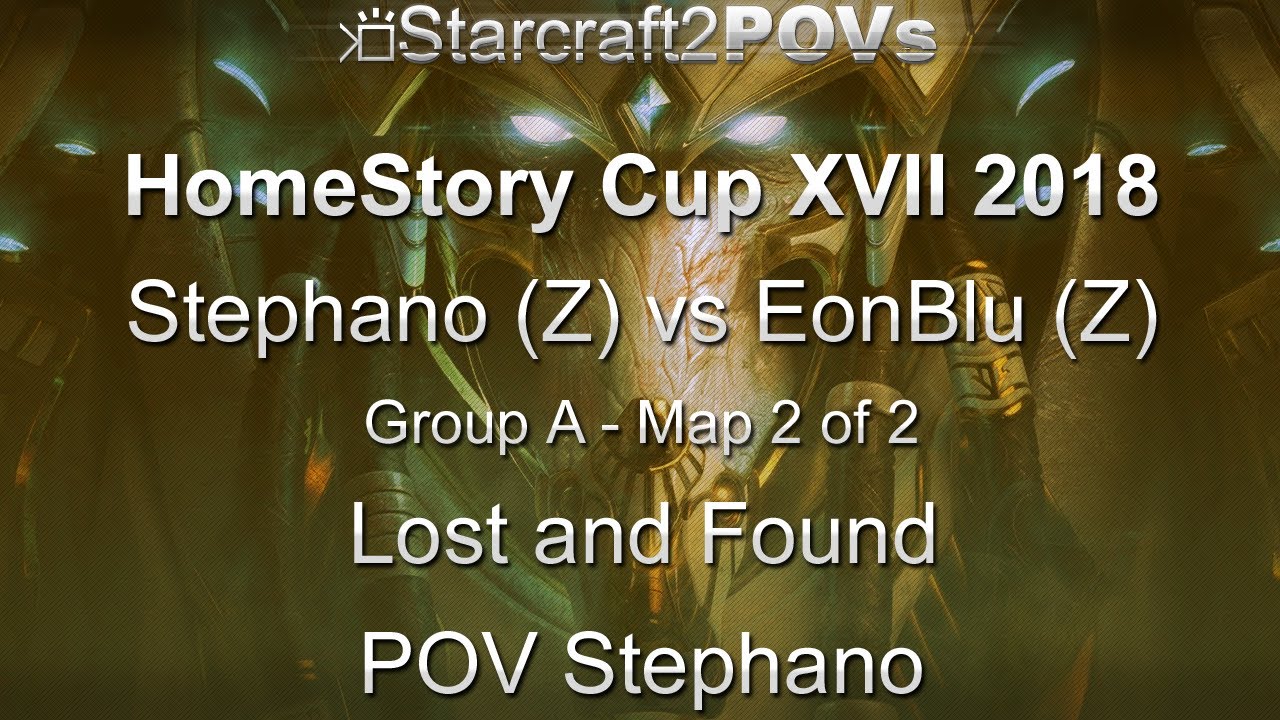SC2 LotV - HomeStory Cup XVII 2018 - Stephano vs EonBlu - Group A - Map 2 - Lost & Found - Stephano
