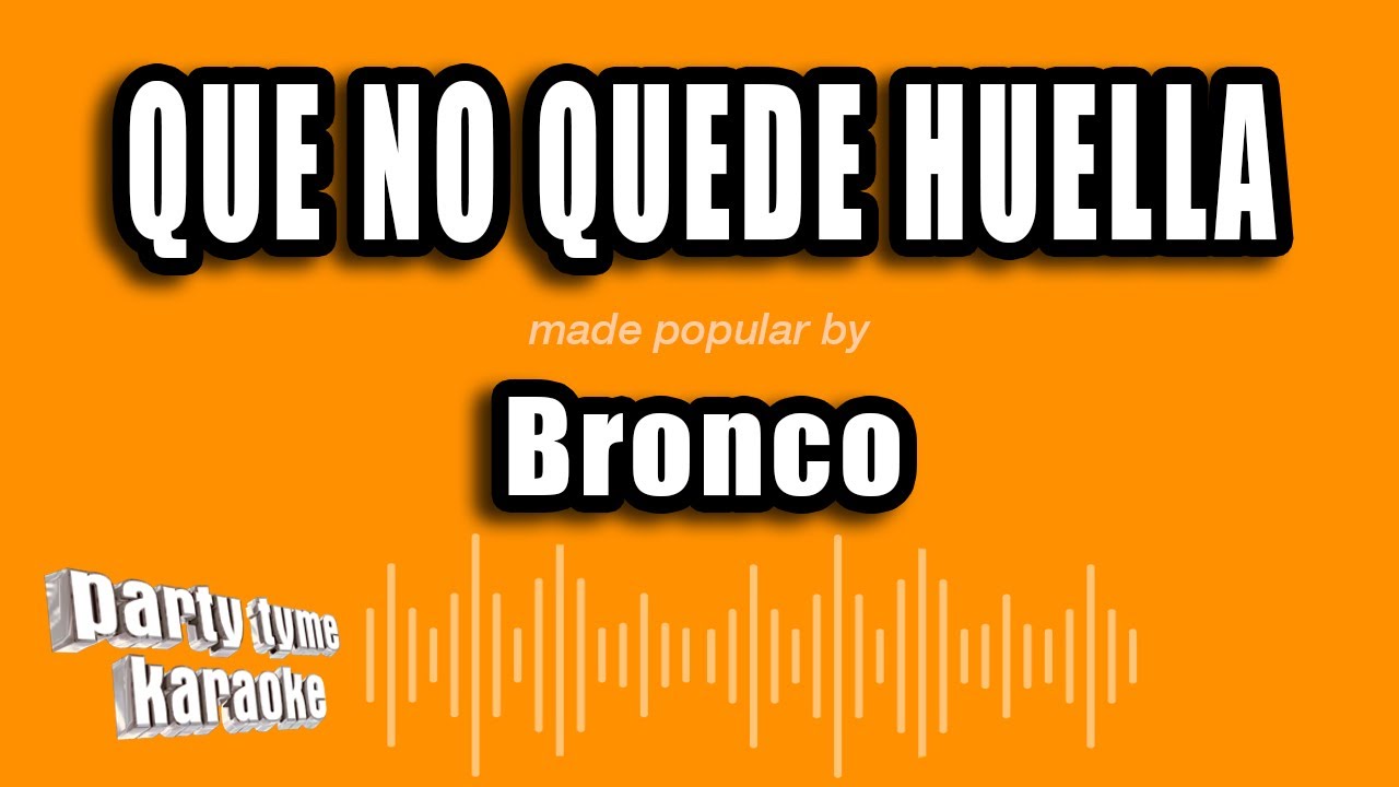 Bronco - Que No Quede Huella (Versión Karaoke)