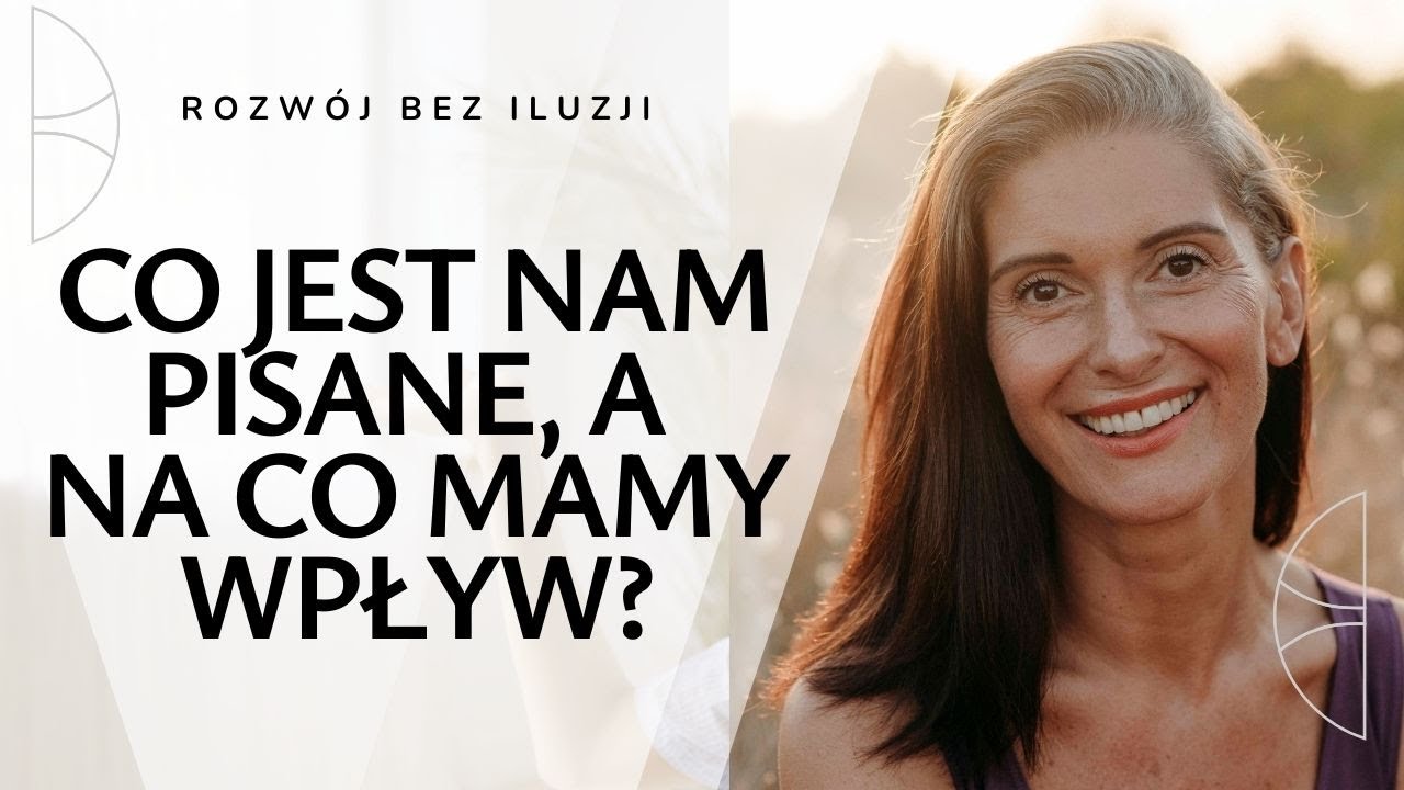 Rozwój bez iluzji. Odcinek 6. Co jest nam pisane a na co mamy wpływ?