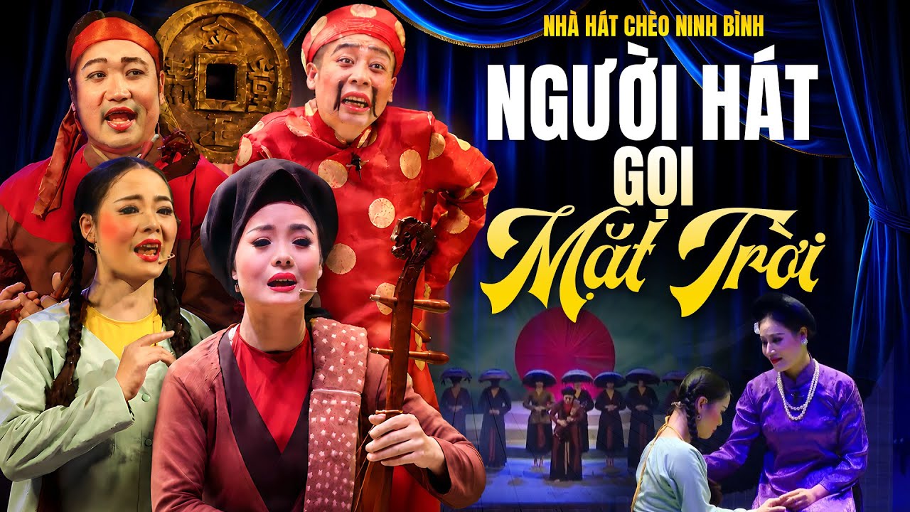Vở Ch&egrave;o: Người H&aacute;t Gọi Mặt Trời - Nh&agrave; H&aacute;t Ch&egrave;o Ninh B&igrave;nh | S&acirc;n Khấu Ch&egrave;o Mới Nhất