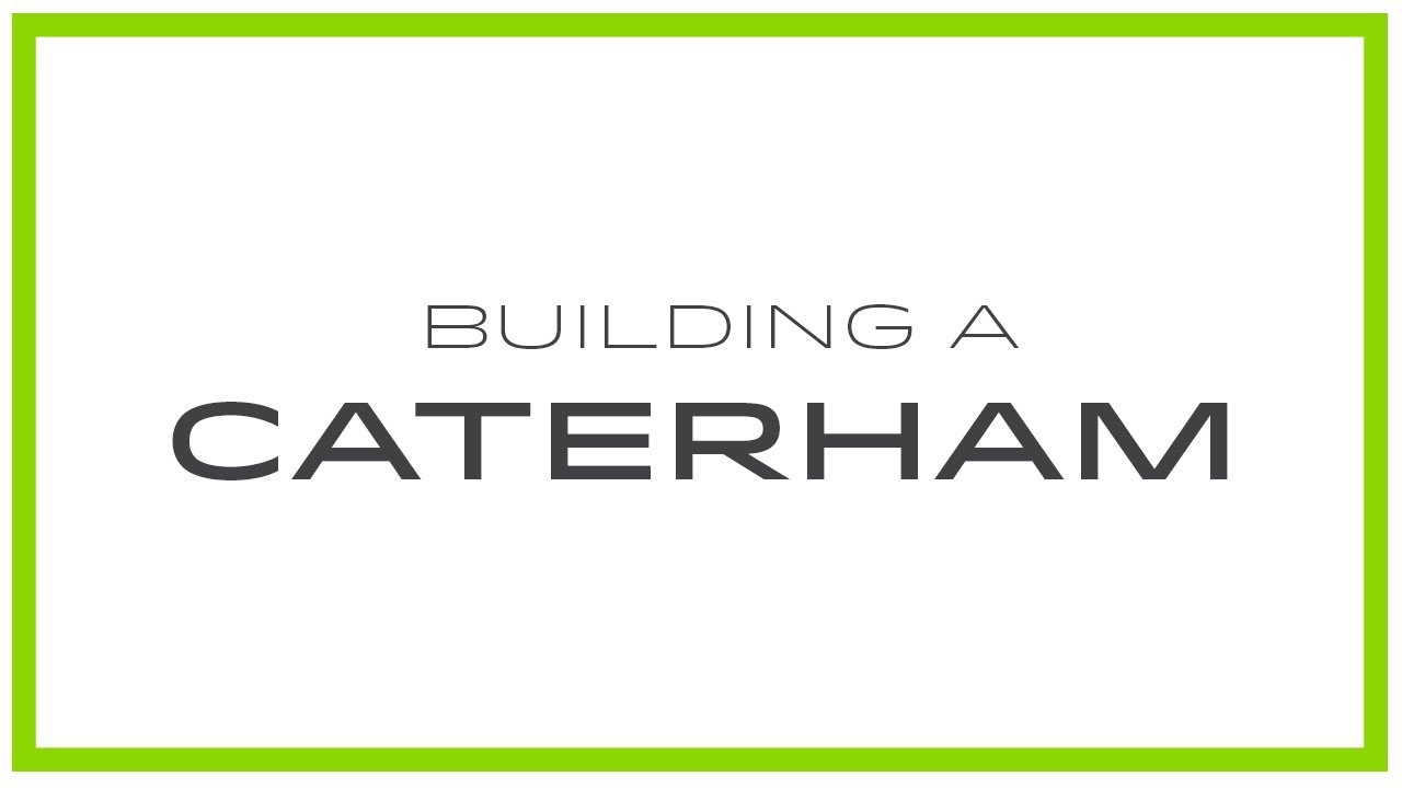 Everything You Need To Know About Building a Caterham Kit