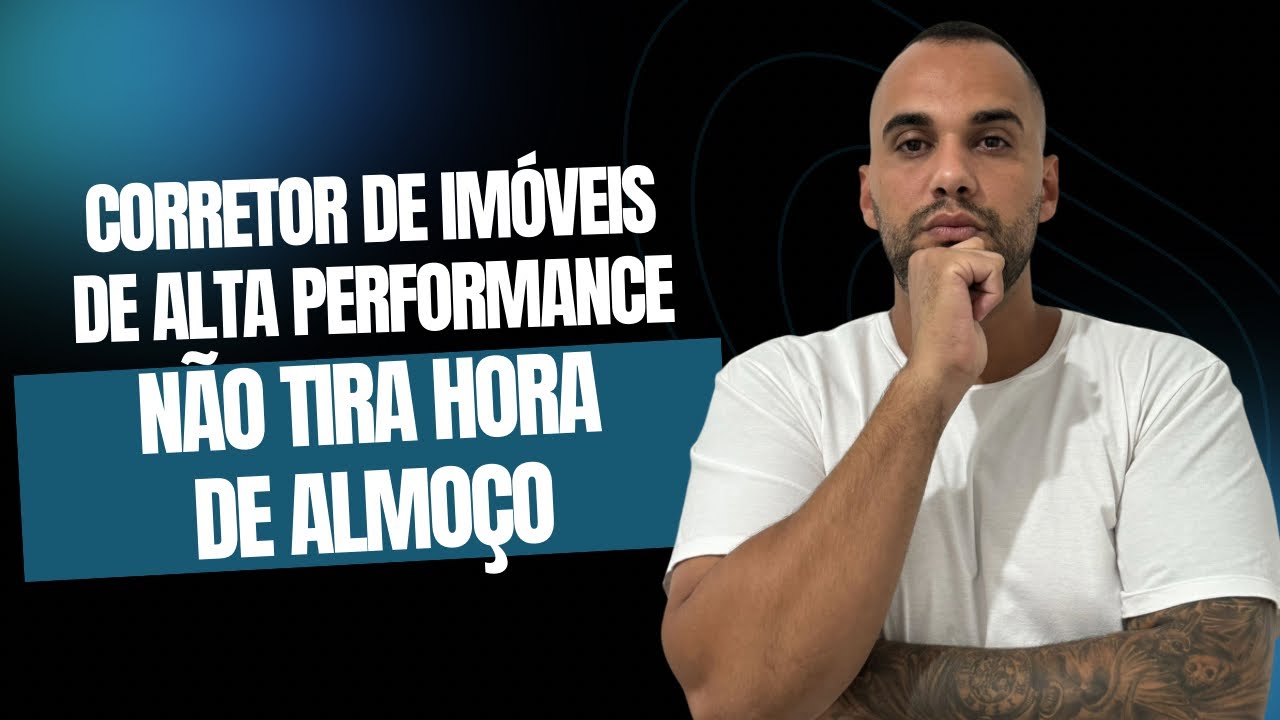 CORRETOR DE IMÓVEIS DE ALTA PERFORMANCE NÃO TIRA HORA DE ALMOÇO 