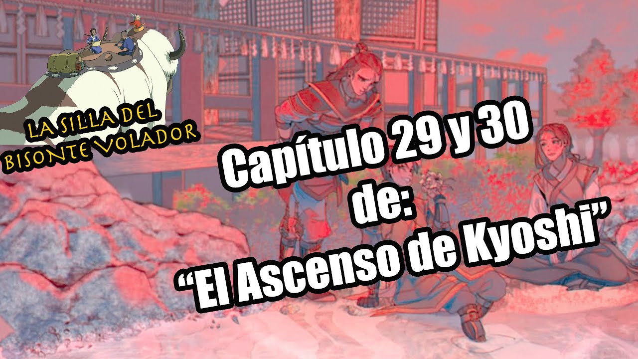 Leyendo los capítulos 29 y 30 del ascenso de Kyoshi - La silla del bisonte volador