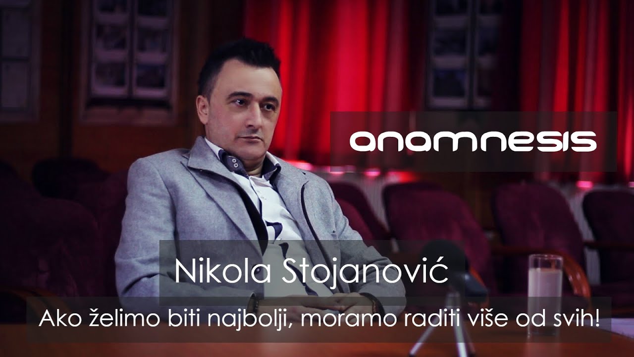 ANAMNESIS: Nikola Stojanović - Ako želimo biti najbolji, moramo raditi više od svih!