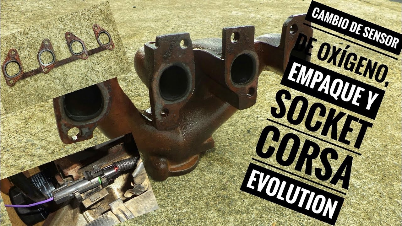 Cambio de Sensor de Oxigeno, Empaque de Colector, y socket de Corsa Evolution