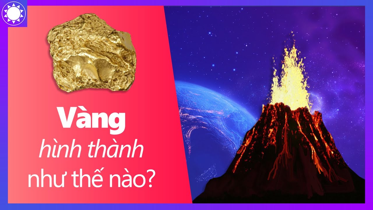 Vàng Được Hình Thành Như Thế Nào?