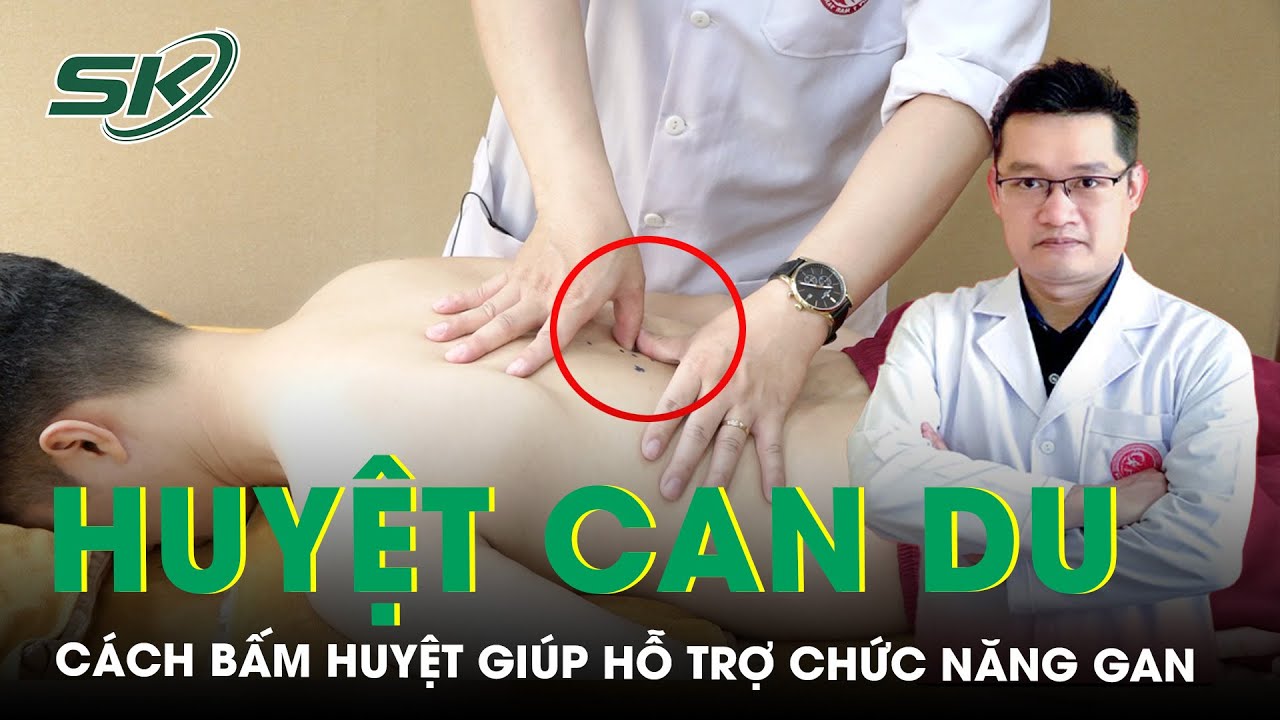 Hướng dẫn cách bấm HUYỆT CAN DU hỗ trợ chức năng gan | SKĐS