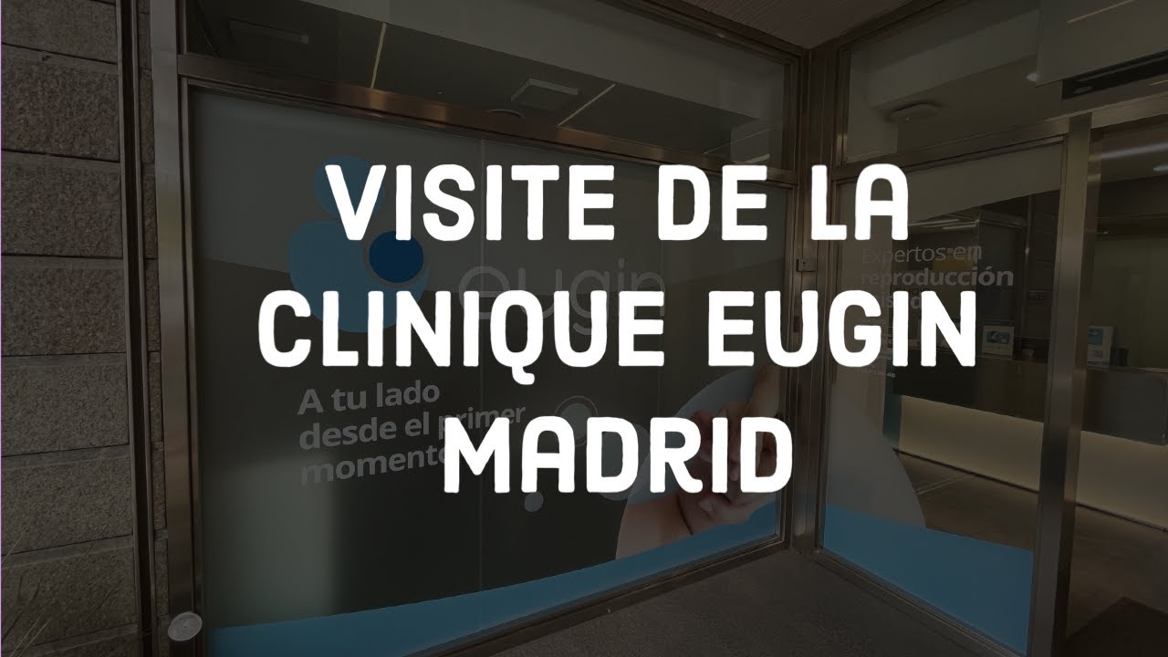 Visite de la clinique Eugin Madrid (Fiv et Don d'ovocytes)