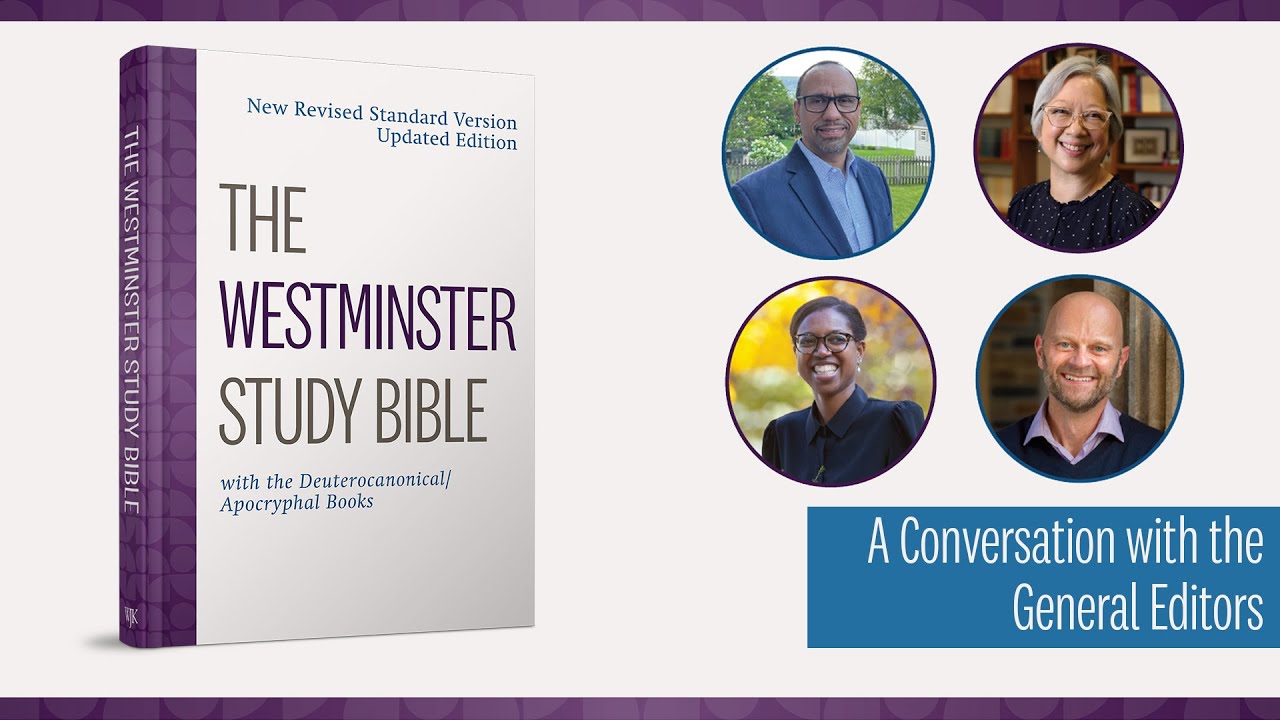 The Westminster Study Bible - A Conversation with the General Editors