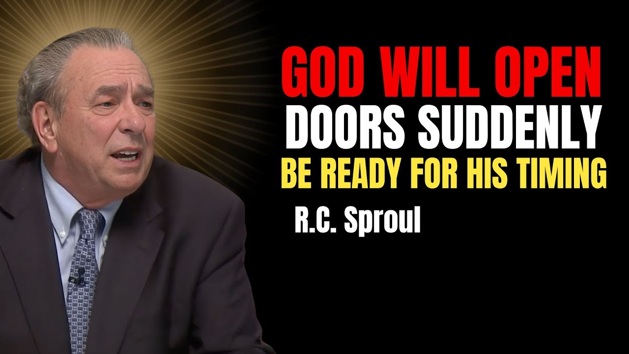 God Will Open Doors Suddenly — Be Ready For His Timing | R.c. Sproul Reformed Theology