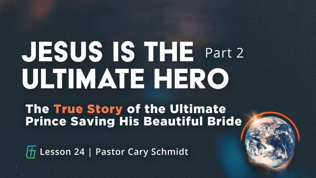 Revelation 19 Continued | Jesus Is The Ultimate Hero 2 | Part 24 | Cary Schmidt