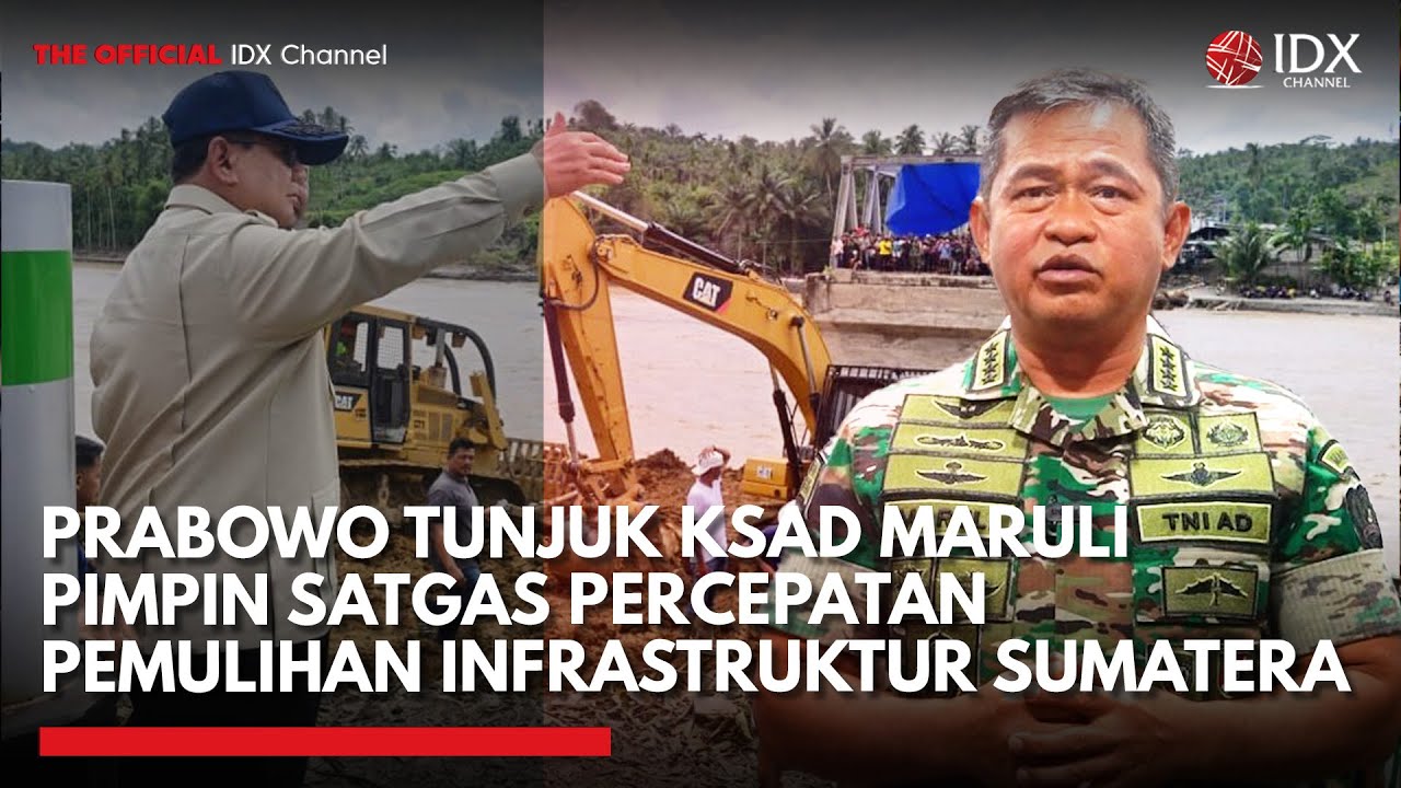 KSAD Jenderal Maruli Ditunjuk Pimpin Satgas Percepatan Pemulihan Infrastruktur Sumatera | IDX UPDATE