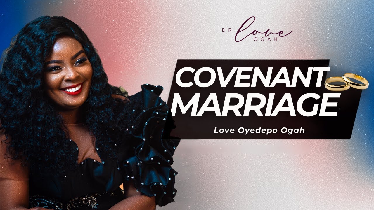 PREPARING FOR A COVENANT MARRIAGE || LOVE OYEDEPO OGAH || COVENANT UNIVERSITY