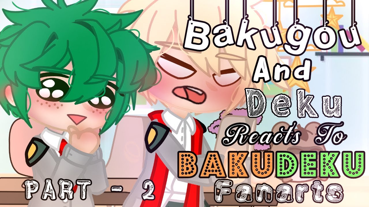 Bakugou & Deku Reacts To BakuDeku Fanarts // Part 〽️ 2// 🧡💚//  💥🥦//BkDk//GC